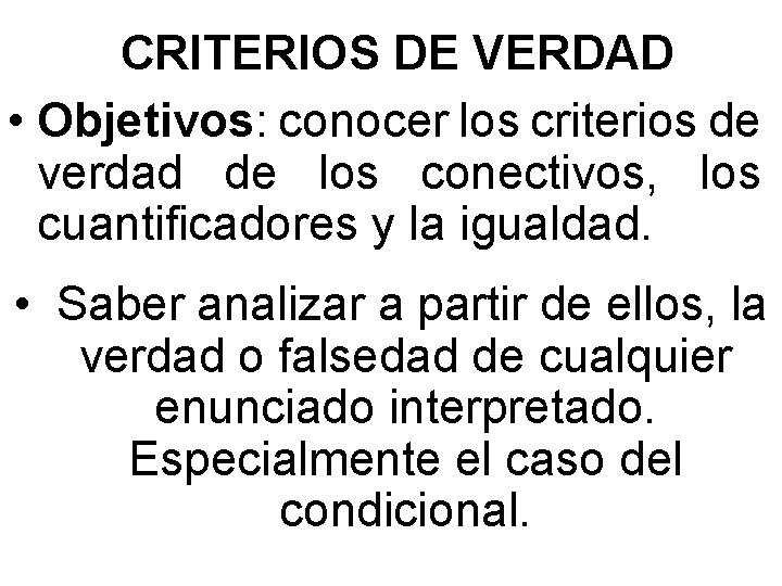 CRITERIOS DE VERDAD • Objetivos: conocer los criterios de verdad de los conectivos, los