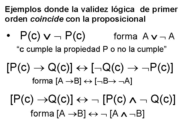 Ejemplos donde la validez lógica de primer orden coincide con la proposicional • P(c)