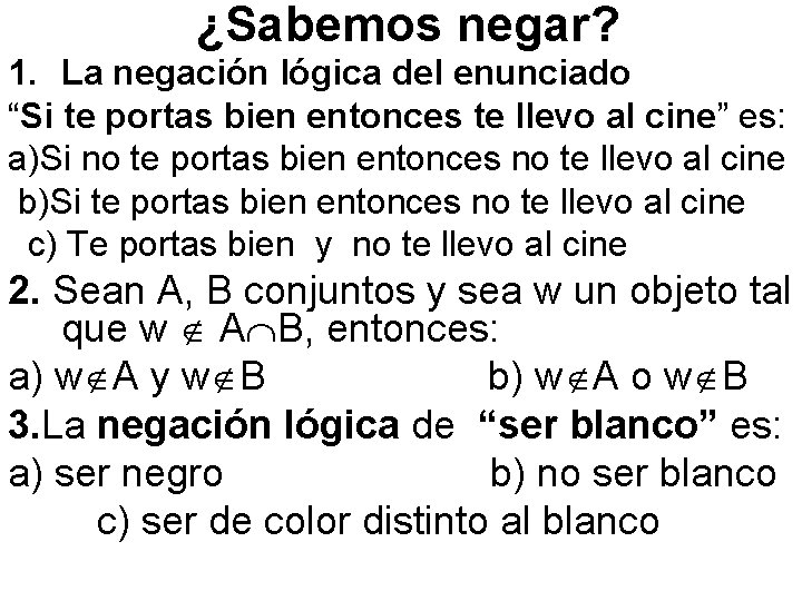 ¿Sabemos negar? 1. La negación lógica del enunciado “Si te portas bien entonces te