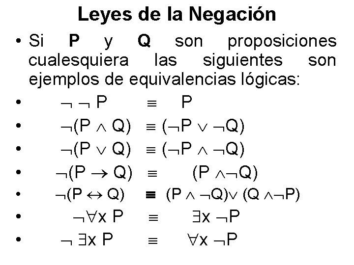 Leyes de la Negación • Si P y Q son proposiciones cualesquiera las siguientes