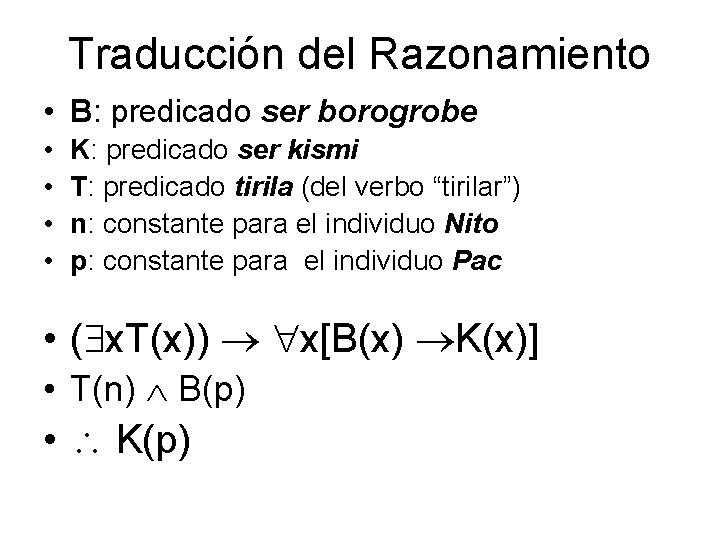 Traducción del Razonamiento • B: predicado ser borogrobe • • K: predicado ser kismi