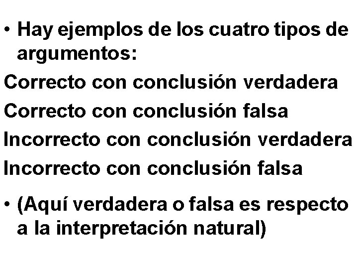  • Hay ejemplos de los cuatro tipos de argumentos: Correcto conclusión verdadera Correcto