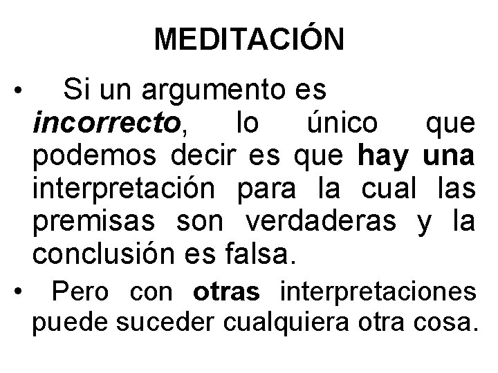 MEDITACIÓN • Si un argumento es incorrecto, lo único que podemos decir es que