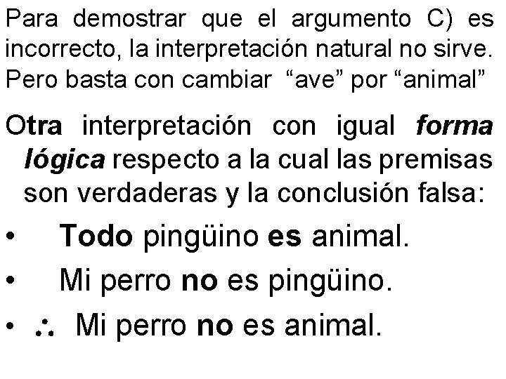 Para demostrar que el argumento C) es incorrecto, la interpretación natural no sirve. Pero