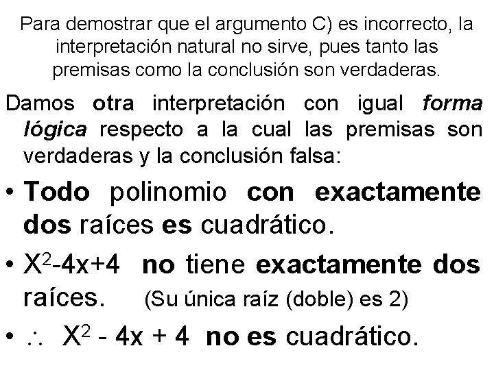 Para demostrar que el argumento C) es incorrecto, la interpretación natural no sirve, pues