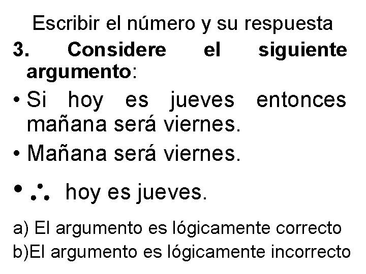 Escribir el número y su respuesta 3. Considere el siguiente argumento: • Si hoy