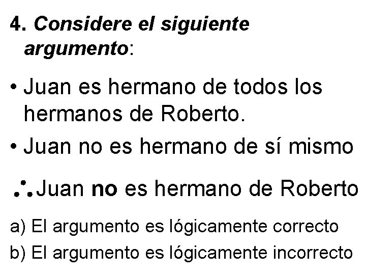 4. Considere el siguiente argumento: • Juan es hermano de todos los hermanos de