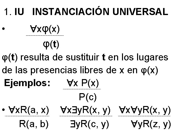 1. IU INSTANCIACIÓN UNIVERSAL • xφ(x) ___________________________________ φ(t) resulta de sustituir t en los