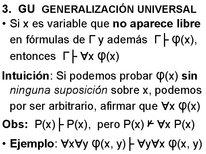 3. GU GENERALIZACIÓN UNIVERSAL • Si x es variable que no aparece libre en