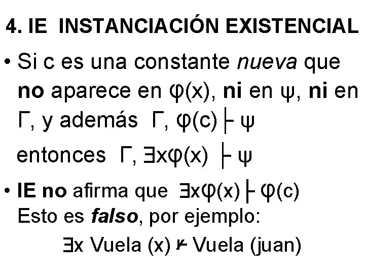 4. IE INSTANCIACIÓN EXISTENCIAL • Si c es una constante nueva que no aparece