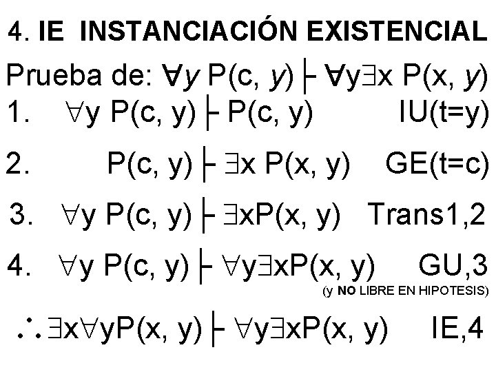 4. IE INSTANCIACIÓN EXISTENCIAL Prueba de: y P(c, y)├ y x P(x, y) 1.