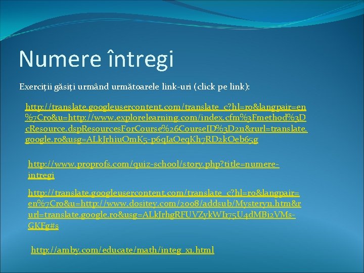 Numere întregi Exerciţii găsiţi urmând următoarele link-uri (click pe link): http: //translate. googleusercontent. com/translate_c?