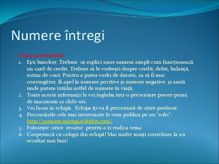 Numere întregi Tema proiectului: 1. Eşti bancher. Trebuie să explici unor oameni simpli cum