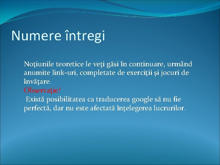 Numere întregi Noţiunile teoretice le veţi găsi în continuare, urmând anumite link-uri, completate de