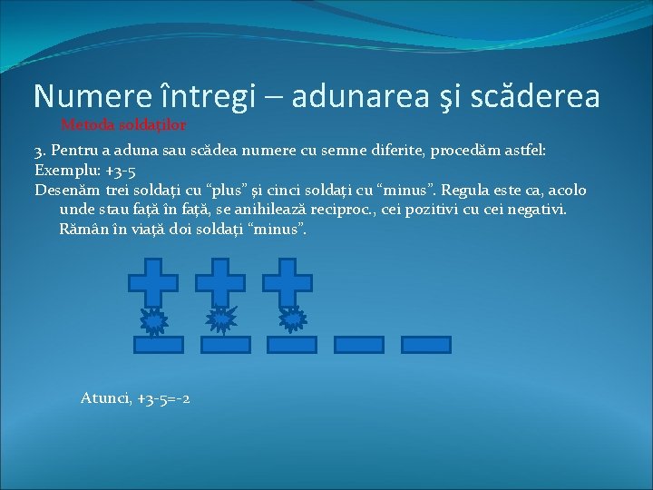 Numere întregi – adunarea şi scăderea Metoda soldaţilor 3. Pentru a aduna sau scădea