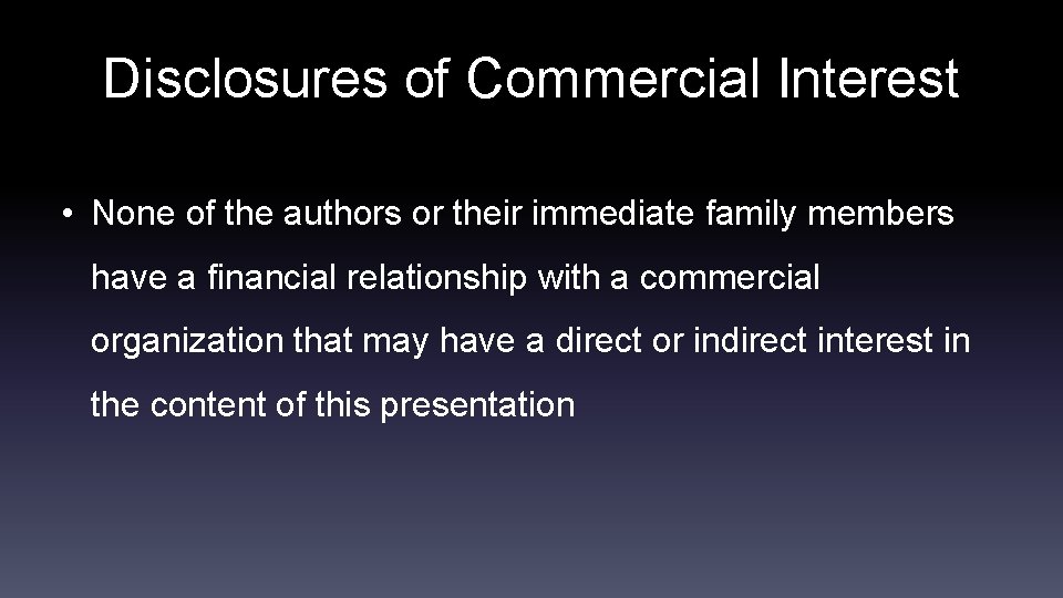 Disclosures of Commercial Interest • None of the authors or their immediate family members