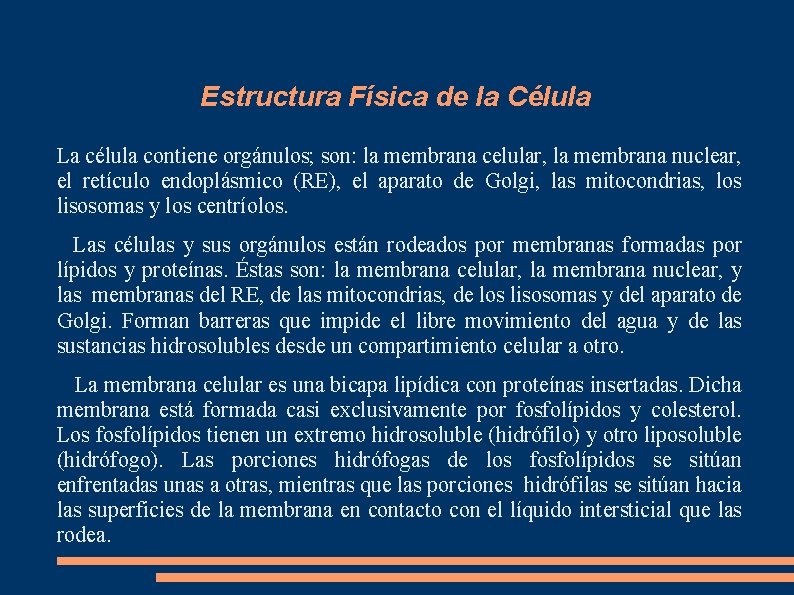 Estructura Física de la Célula La célula contiene orgánulos; son: la membrana celular, la