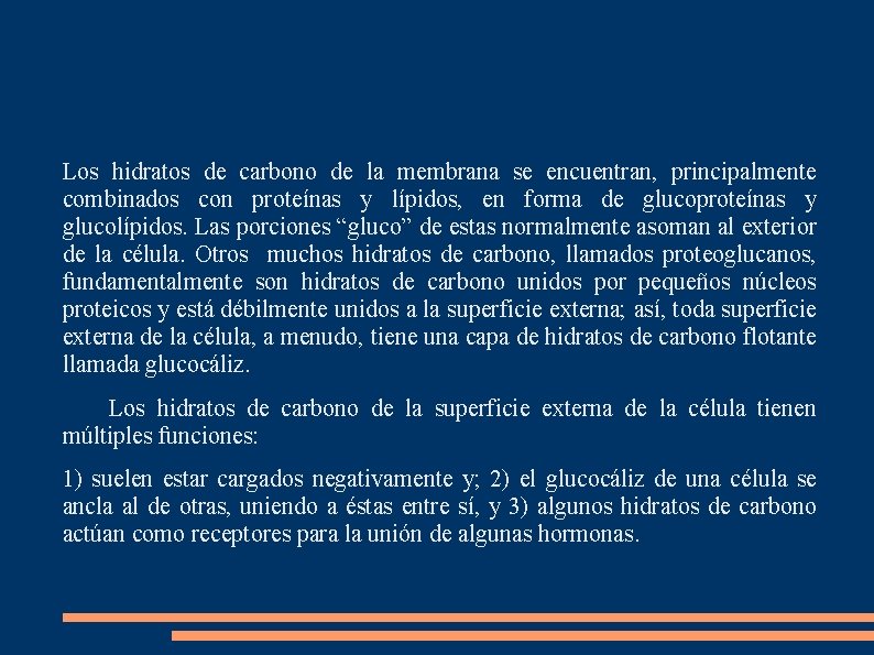 Los hidratos de carbono de la membrana se encuentran, principalmente combinados con proteínas y