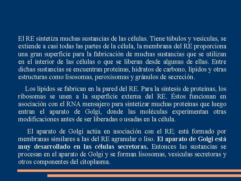 El RE sintetiza muchas sustancias de las células. Tiene túbulos y vesículas, se extiende