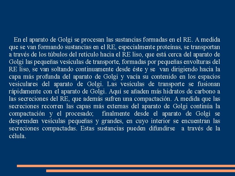 En el aparato de Golgi se procesan las sustancias formadas en el RE. A