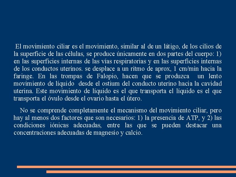 El movimiento ciliar es el movimiento, similar al de un látigo, de los cilios