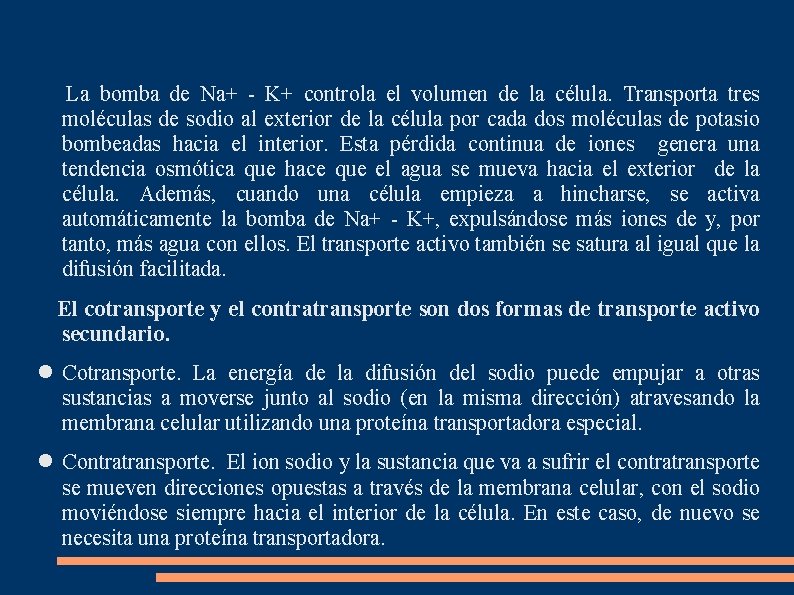 La bomba de Na+ - K+ controla el volumen de la célula. Transporta tres