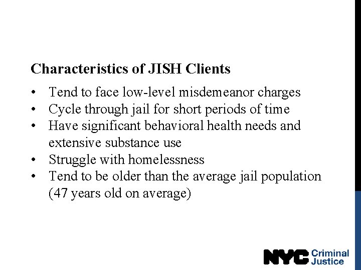 Characteristics of JISH Clients • Tend to face low-level misdemeanor charges • Cycle through