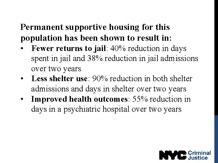 Permanent supportive housing for this population has been shown to result in: • Fewer