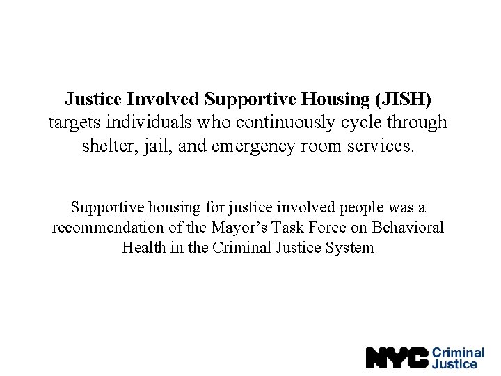 Justice Involved Supportive Housing (JISH) targets individuals who continuously cycle through shelter, jail, and