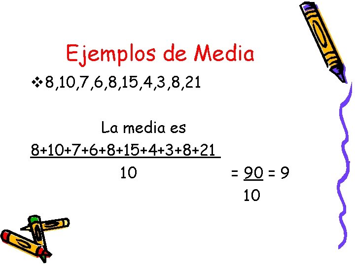 Ejemplos de Media v 8, 10, 7, 6, 8, 15, 4, 3, 8, 21