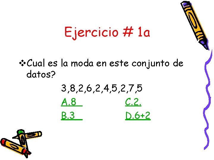 Ejercicio # 1 a v. Cual es la moda en este conjunto de datos?