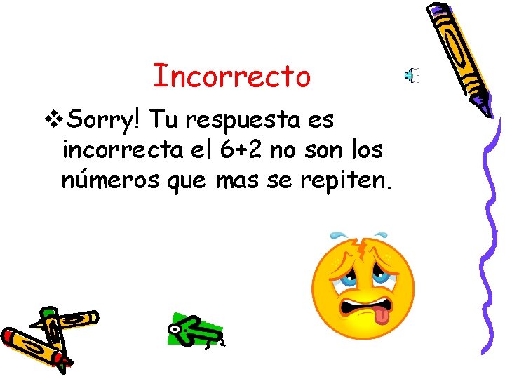 Incorrecto v. Sorry! Tu respuesta es incorrecta el 6+2 no son los números que