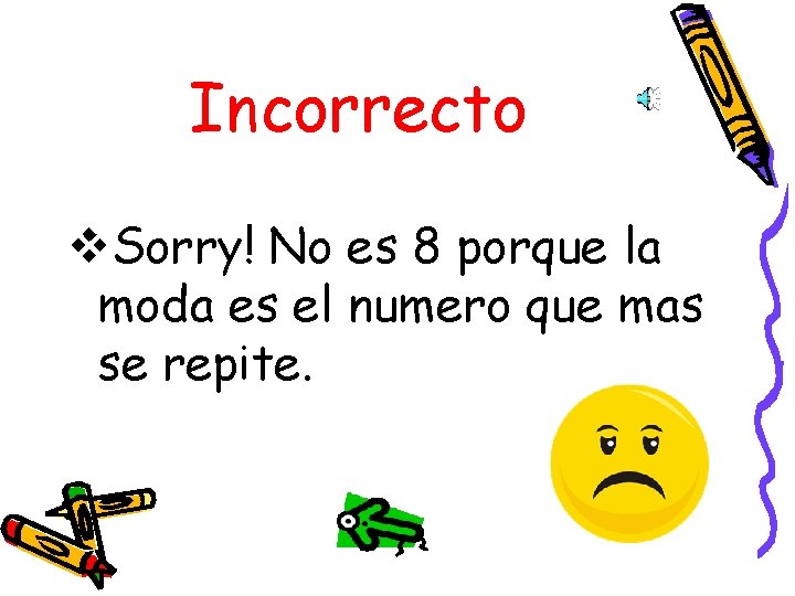 Incorrecto v. Sorry! No es 8 porque la moda es el numero que mas