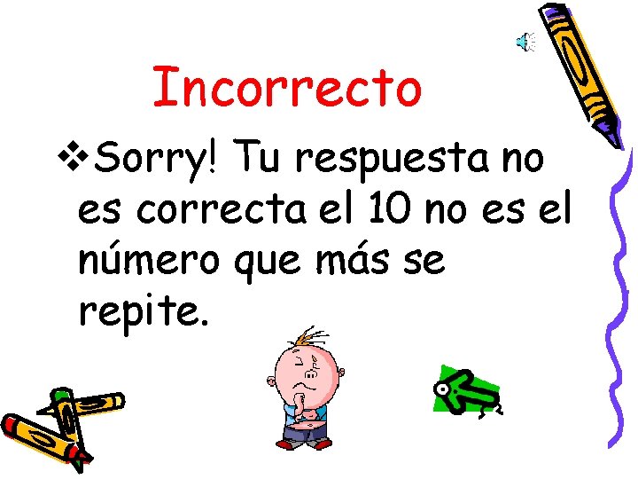 Incorrecto v. Sorry! Tu respuesta no es correcta el 10 no es el número