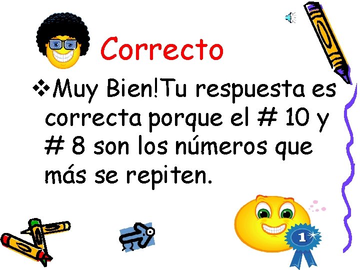 Correcto v. Muy Bien!Tu respuesta es correcta porque el # 10 y # 8