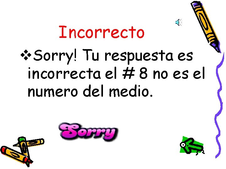 Incorrecto v. Sorry! Tu respuesta es incorrecta el # 8 no es el numero