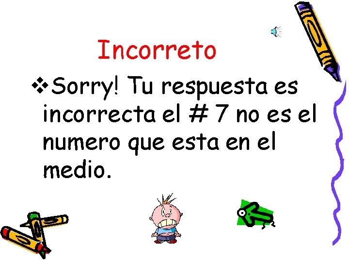 Incorreto v. Sorry! Tu respuesta es incorrecta el # 7 no es el numero