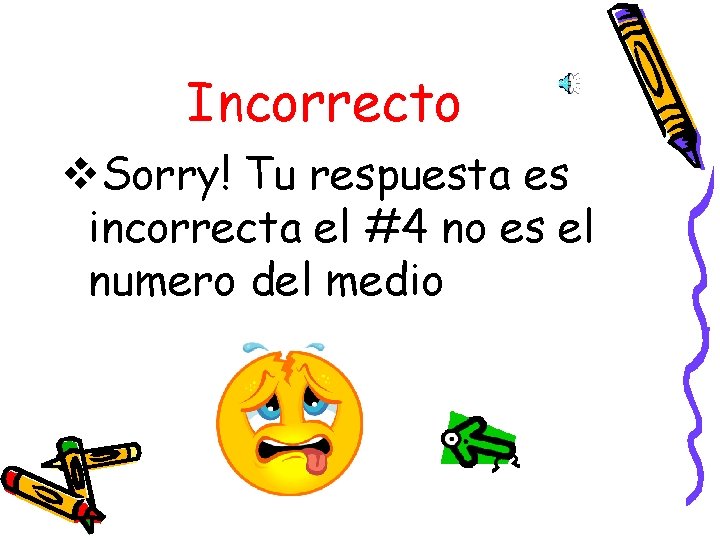 Incorrecto v. Sorry! Tu respuesta es incorrecta el #4 no es el numero del