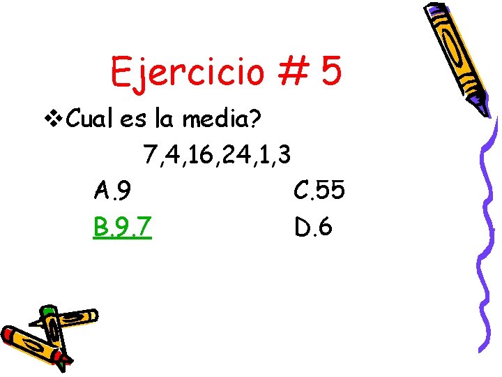 Ejercicio # 5 v. Cual es la media? 7, 4, 16, 24, 1, 3