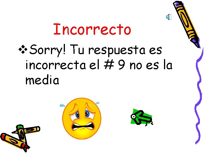 Incorrecto v. Sorry! Tu respuesta es incorrecta el # 9 no es la media