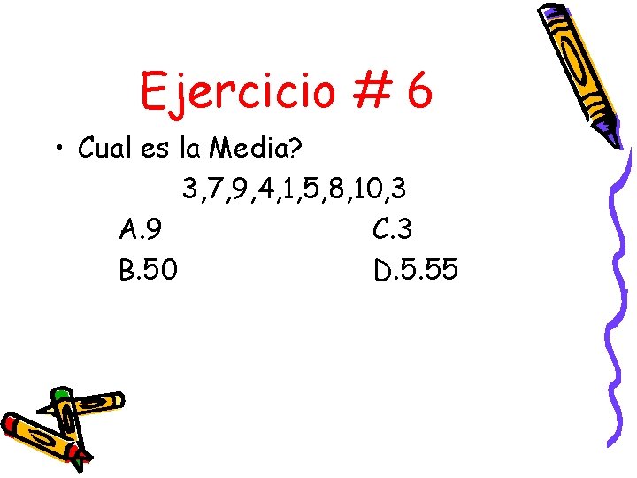 Ejercicio # 6 • Cual es la Media? 3, 7, 9, 4, 1, 5,