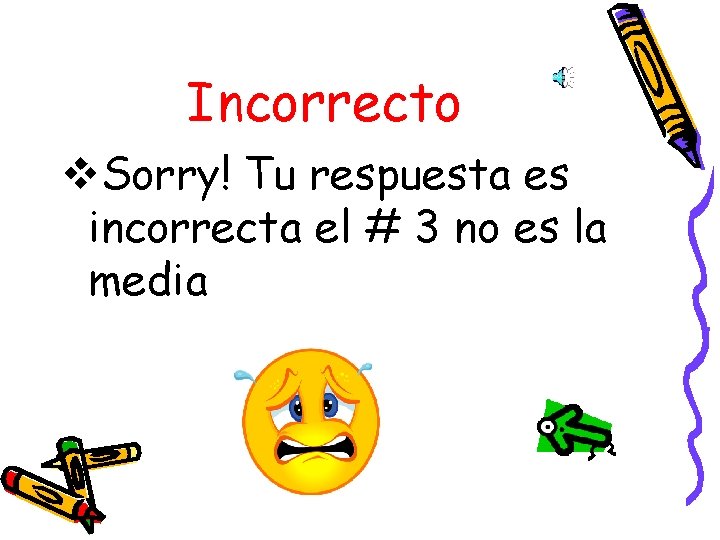 Incorrecto v. Sorry! Tu respuesta es incorrecta el # 3 no es la media