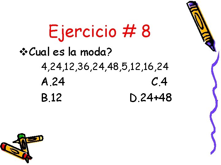 Ejercicio # 8 v. Cual es la moda? 4, 24, 12, 36, 24, 48,