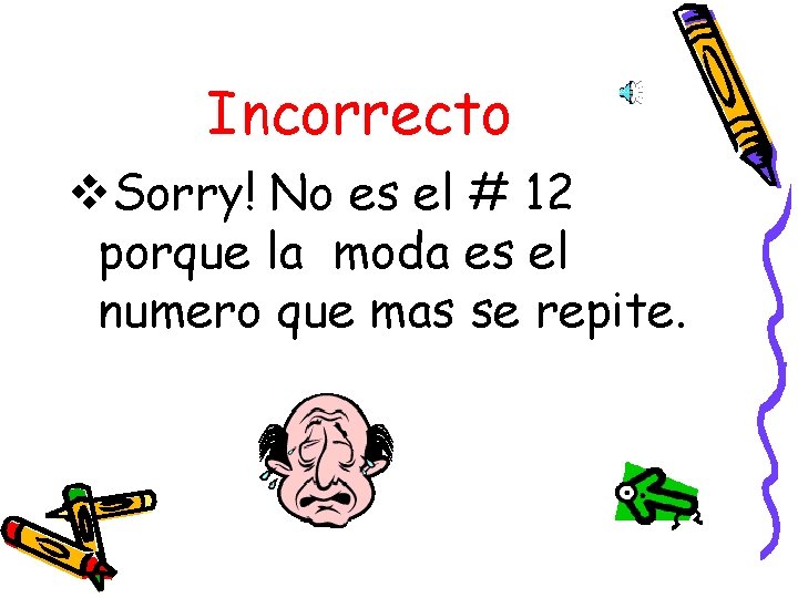 Incorrecto v. Sorry! No es el # 12 porque la moda es el numero