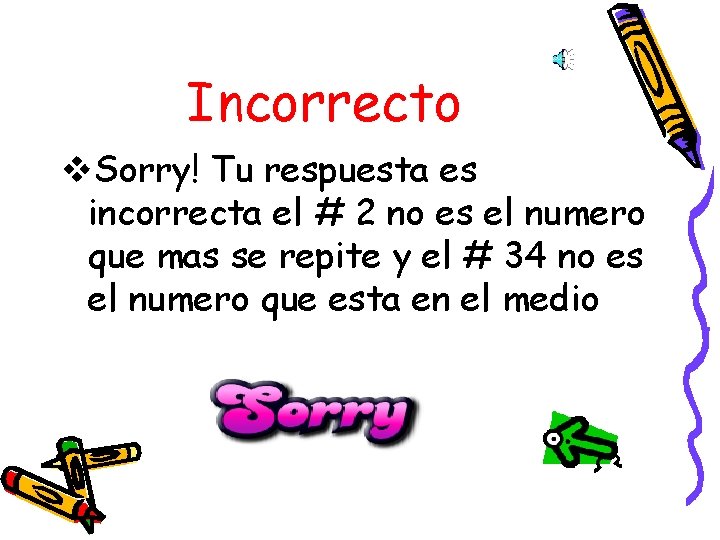 Incorrecto v. Sorry! Tu respuesta es incorrecta el # 2 no es el numero