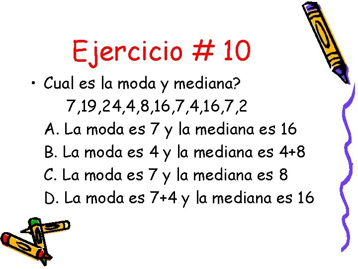 Ejercicio # 10 • Cual es la moda y mediana? 7, 19, 24, 4,