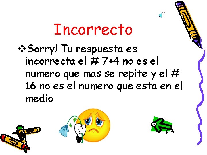 Incorrecto v. Sorry! Tu respuesta es incorrecta el # 7+4 no es el numero