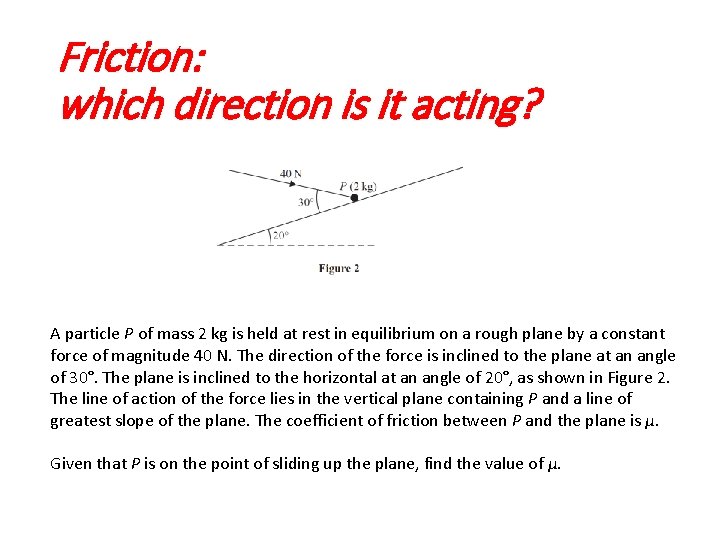Friction: which direction is it acting? A particle P of mass 2 kg is