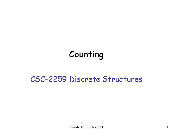 Counting CSC-2259 Discrete Structures Konstantin Busch - LSU 1 