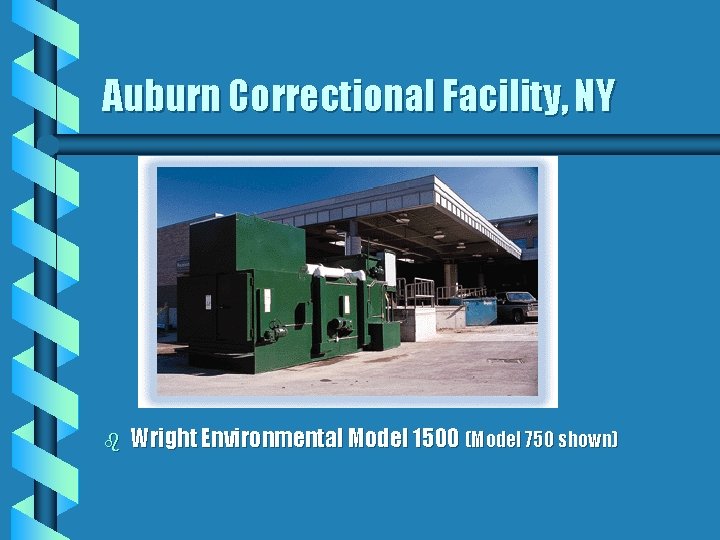 Auburn Correctional Facility, NY b Wright Environmental Model 1500 (Model 750 shown) 